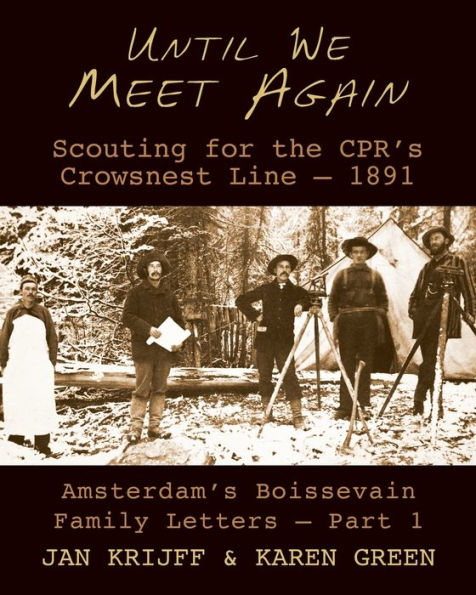 Until We Meet Again: Scouting For The Cpr's Crowsnest Line - 1891 (Amsterdam's Boissevain Family Letters) - 9781989467466