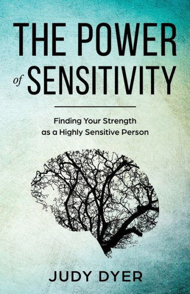 The Power Of Sensitivity: Finding Your Strength As A Highly Sensitive Person - 9781989588932