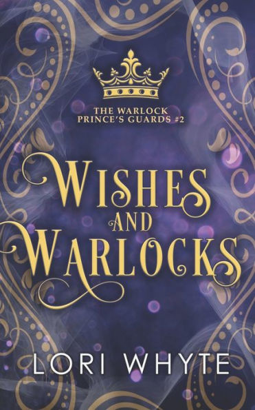 Wishes And Warlocks (The Warlock Prince's Guards)