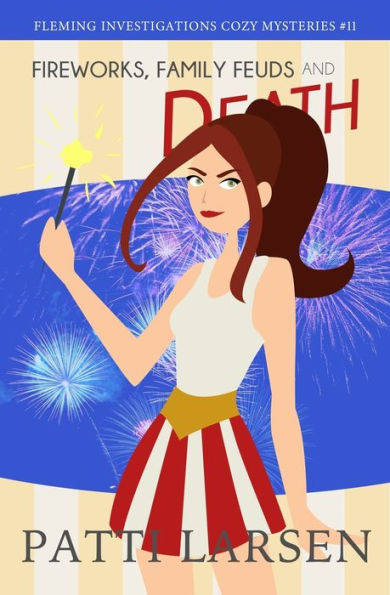 Fireworks, Family Feuds And Death (Fleming Investigations Cozy Mysteries)