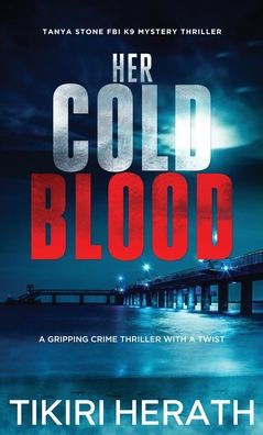 Her Cold Blood: A Gripping Crime Thriller With A Twist (Tanya Stone Fbi K9 Mystery Thrillers) - 9781990234170