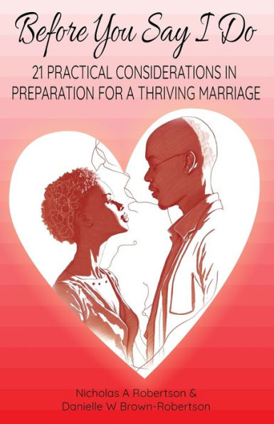 Before You Say I Do: 21 Considerations In Preparation For A Thriving Marriages