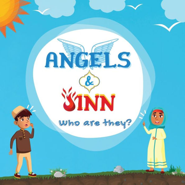 Angels & Jinn; Who Are They?: A Guide For Muslim Kids Unfolding Invisible & Supernatural Beings Created By Allah Al-Mighty (Kids Islamic Learning Collection)