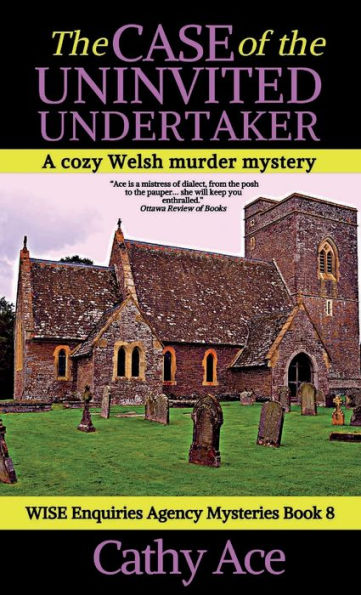 The Case Of The Uninvited Undertaker: A Wise Enquiries Agency Cozy Welsh Murder Mystery (Wise Enquiries Agency Mystery) - 9781990550140