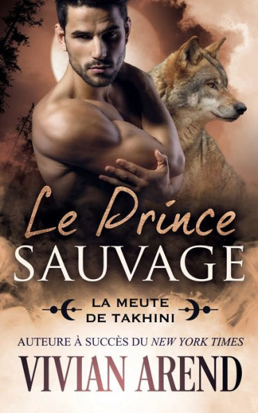 Le Prince Sauvage (La Meute De Takhini) (French Edition) - 9781990674723