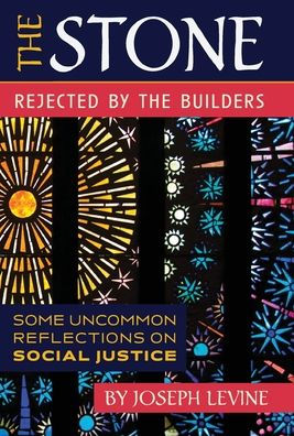 The Stone Rejected By The Builders: Some Uncommon Reflections On Social Justice