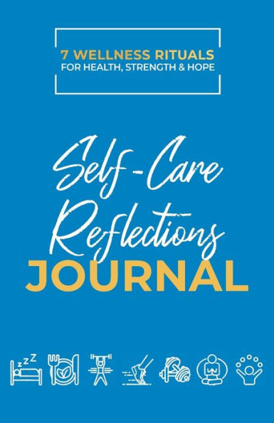 Take Good Care: 7 Wellness Rituals For Health, Strength And Hope: Self-Care Reflections Journal - 9781990700378