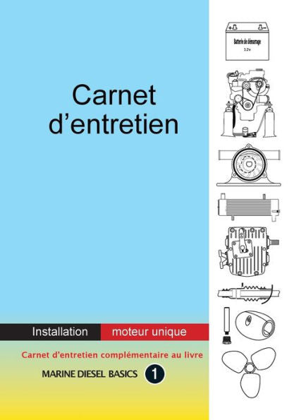 Carnet D’Entretien – Installation Moteur Unique: À Valeur Ajoutée Carnet Pour Votre Système Diesel Marin À Moteur Unique (French Edition) - 9781990755101