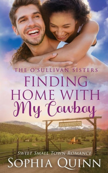 Finding Home With My Cowboy: A Sweet Small-Town Romance (O'sullivan Sisters) - 9781991034328