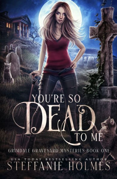 You'Re So Dead To Me: A Kooky, Spooky Paranormal Romance (Grimdale Graveyard Mysteries) - 9781991046628