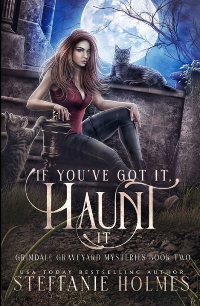 If You'Ve Got It, Haunt It: A Kooky, Spooky, Cozy Fantasy With Spice (Grimdale Graveyard Mysteries) - 9781991046987