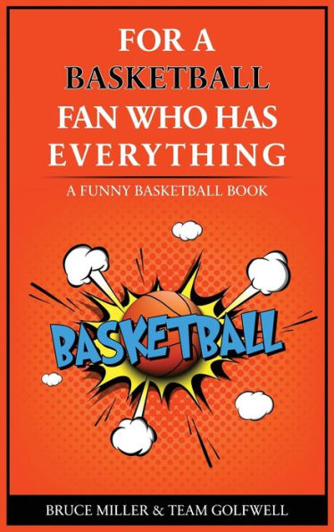 For The Basketball Player Who Has Everything: A Funny Basketball Book (For People Who Have Everything) - 9781991048370
