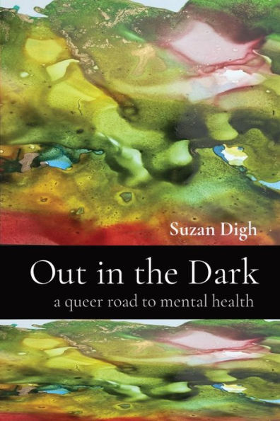 Out In The Dark: A Queer Road To Mental Health - 9781998061112