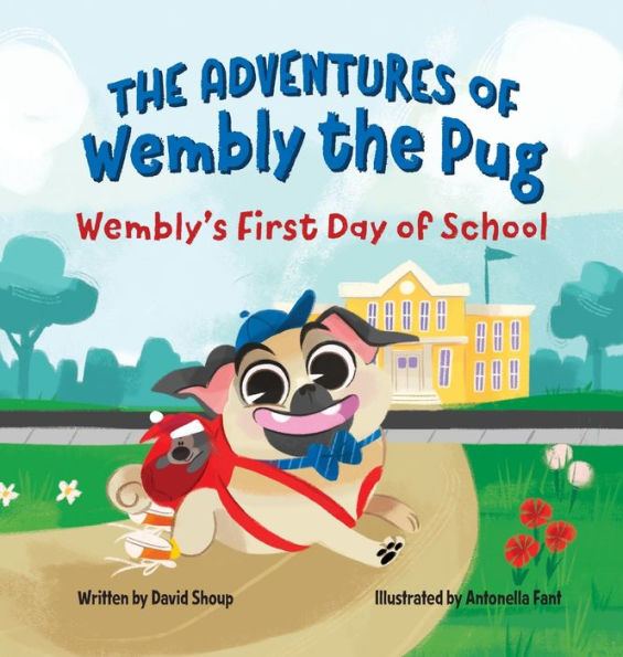 The Adventures Of Wembly The Pug: Wembly's First Day Of School - 9781998816422