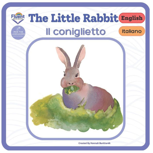 The Little Rabbit - Il Coniglietto: Italiano - English (Bilingual Italian And English) - 9781998867196