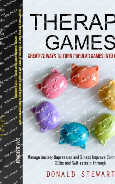 Therapy Games: Creative Ways To Turn Popular Games Into Activities (Manage Anxiety Depression And Stress Improve Communications Skills And Self-Esteem Through) - 9781998927555