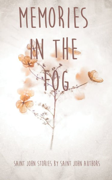 Memories In The Fog: Saint John Stories By Saint John Authors
