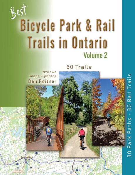 Best Bicycle Park & Park Trails In Ontario - Volume 2: 60 Car Free, Off- Road Bike Trails Reviewed (Bicycle Trail Guides Of Ontario)
