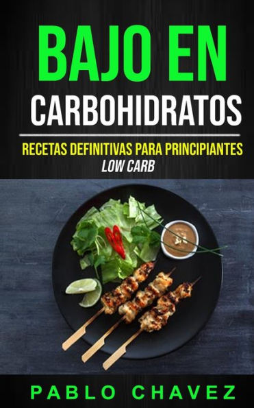 Bajo En Carbohidratos: Recetas Definitivas Para Principiantes (Low Carb) (2) (Diets) (Spanish Edition)