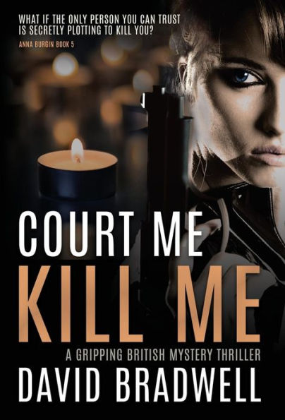 Court Me Kill Me: A Gripping British Mystery Thriller - Anna Burgin Book 4 (4)