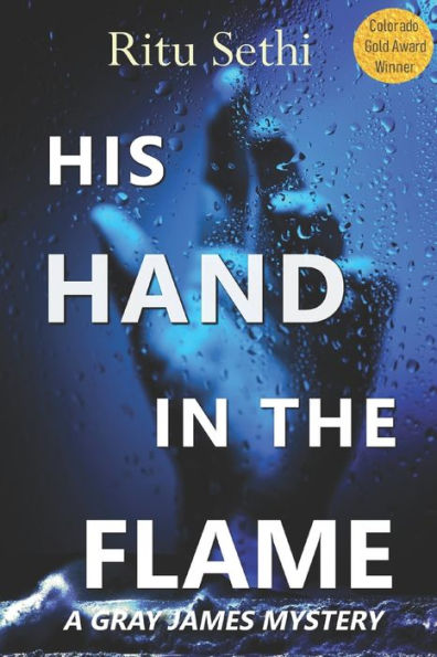 His Hand In The Flame: Gray James Book 3 (Chief Inspector Gray James Detective Murder Mystery And Suspense Series) - 9781999560942