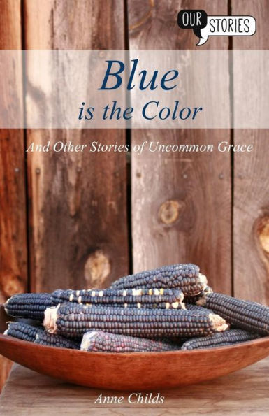 Blue is the Color: and Other Stories of Uncommon Grace (Our Stories)