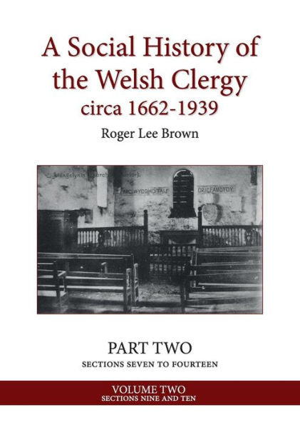 A Social History of the Welsh Clergy circa 1662-1939: PART TWO sections seven to fourteen. VOLUME TWO (2)