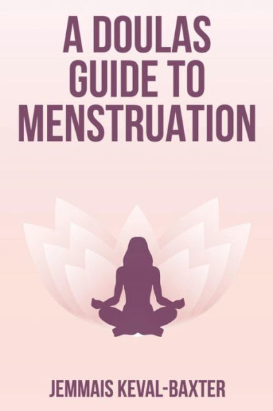 Una guía de Doula sobre la menstruación