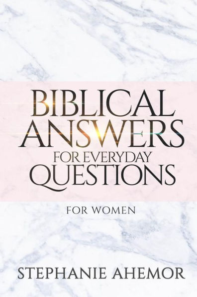 Biblical Answers to Everyday Questions: for Women