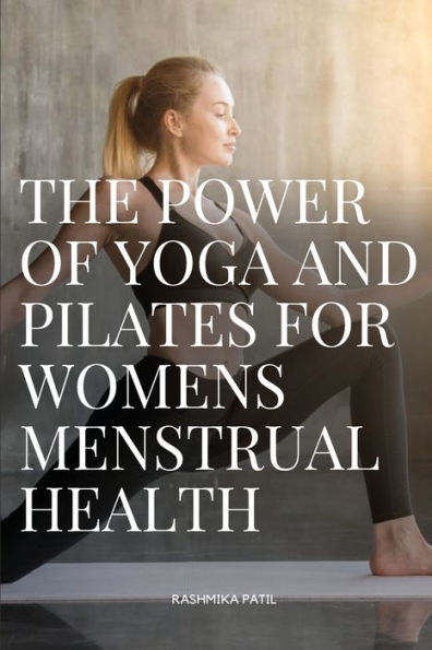 The Power Of Yoga And Pilates For Womens Menstrual Health - 9782163545727