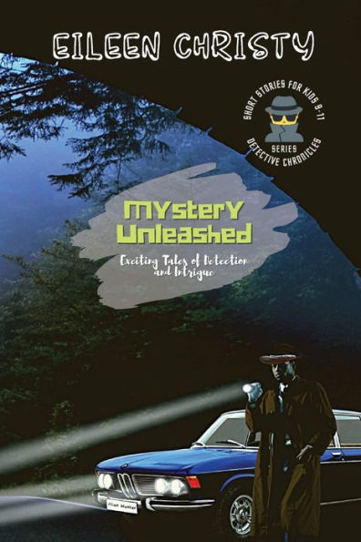 Mystery Unleashed-Exciting Tales Of Detection And Intrigue: Short Stories For Kids Ages 9-11 (Detective Chronicles For Kids: Cases To Crack And Mysteries To Solve) - 9782167784337