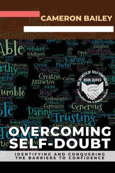 Overcoming Self-Doubt: Identifying And Conquering The Barriers To Confidence (The Secrets Of Self-Confidence: A Comprehensive Guide To Achieving Your Goals) - 9782189891990