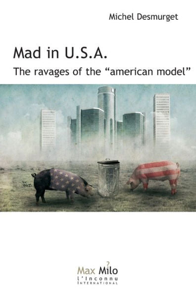 Mad In U.S.A.: The Ravages Of The American Model - 9782315011124