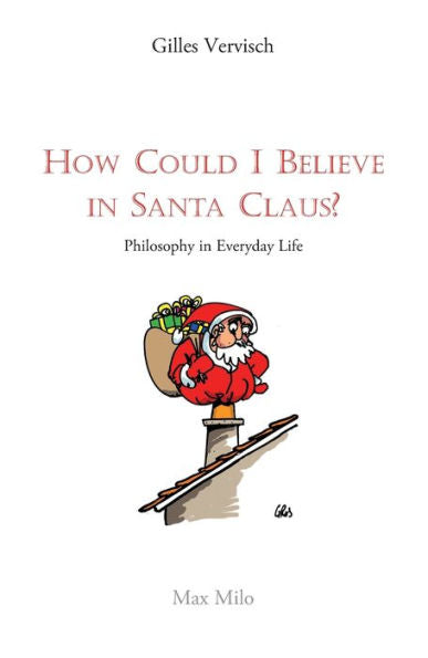 How Could I Believe In Santa Claus?: Philosophy In Everyday Life - 9782315011520