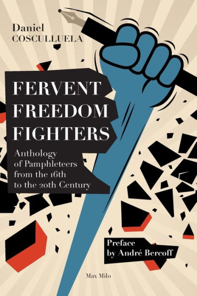 Fervent Freedom Fighters: Anthology Of Pamphleteers From The 16Th To The 20Th Century - 9782315012077