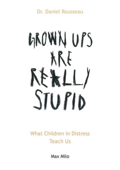 Grown Ups Are Really Stupid: What Children In Distress Teach Us - 9782315012251