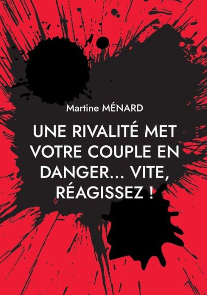 Une Rivalite Met Votre Couple En Danger... Vite, Reagissez ! (French Edition)