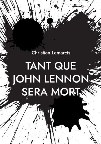 Tant Que John Lennon Sera Mort (French Edition)