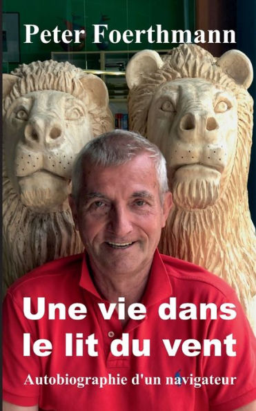 Une Vie Dans Le Lit Du Vent: Autobiographie D'Un Navigateur (French Edition)