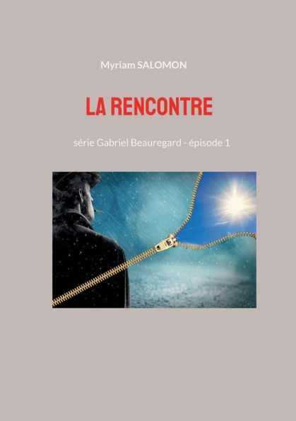 La Rencontre: Serie Gabriel Beauregard - episode 1 (French Edition)