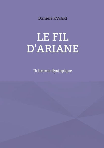 Le Fil D'Ariane: Uchronie Dystopique (Edición francesa)