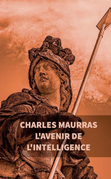 L'Avenir De L'Intelligence : Charles Maurras (French Edition)