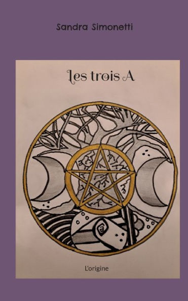 Les Trois A: L'Origine (French Edition)