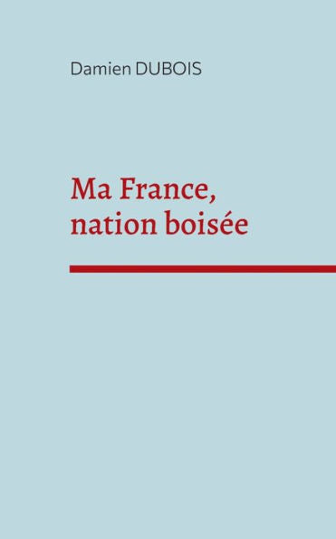 Ma France, Nation Boisee (French Edition)