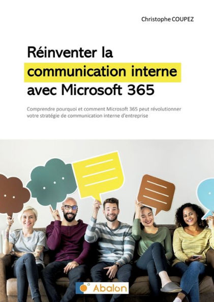 Reinventer La Communication Interne Avec Microsoft 365: Comprendre Comment Microsoft 365 Peut Revolutionner Votre Strategie De Communication Interne (French Edition)