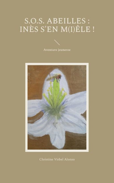 S.O.S. Abeilles: Inès S'En M(I)Êle !: Aventure Jeunesse (French Edition)