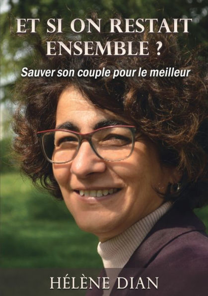 Et Si On Restait Ensemble ?: Sauver Son Couple Pour Le Meilleur (French Edition)