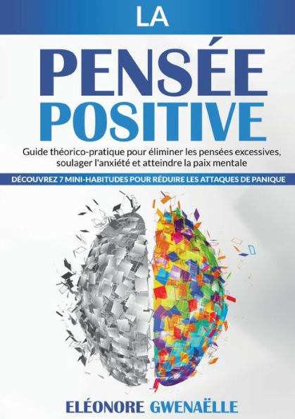La Pensee Positive: Guide Theorico-Pratique Pour eliminer Les Pensees Excessives, Soulager L'Anxiete Et Atteindre La Paix Mentale. Decouvrez 7 ... Les Attaques De Panique (French Edition)