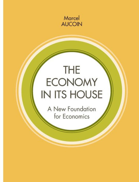 The Economy In Its House: A New Foundation For Economics