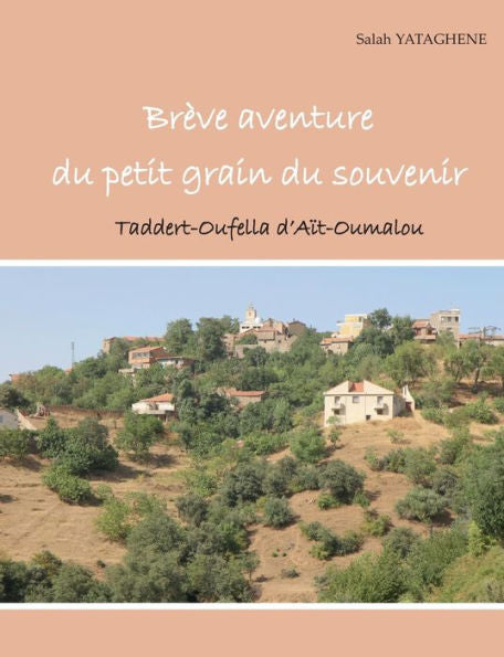 Brève Aventure Du Petit Grain Du Souvenir: Taddert-Oufella D'Ait Oumalou (French Edition)